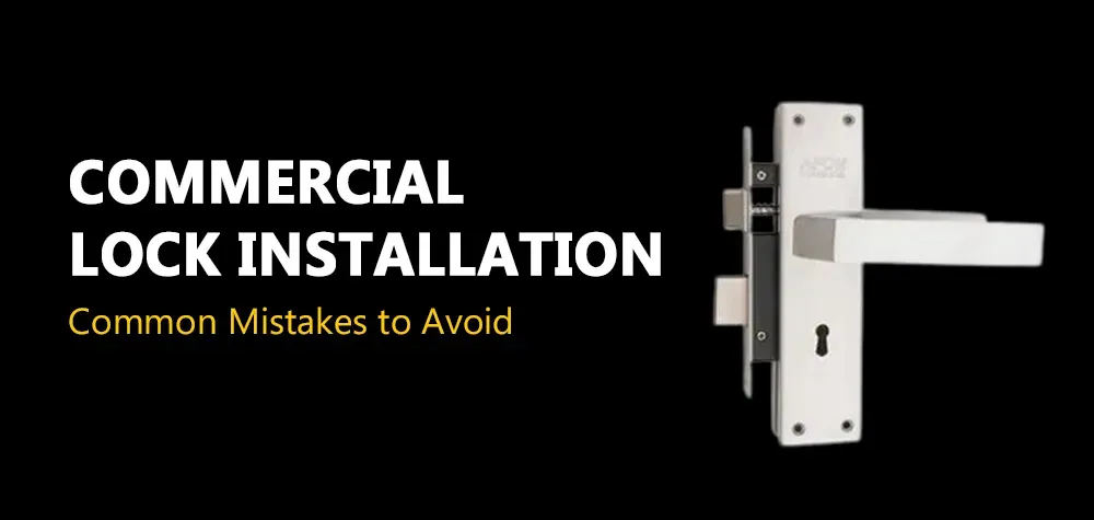 What Are Some Common Mistakes to Avoid During Commercial Lock Installation