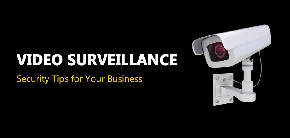 Security Tips for Video Surveillance at Your Business