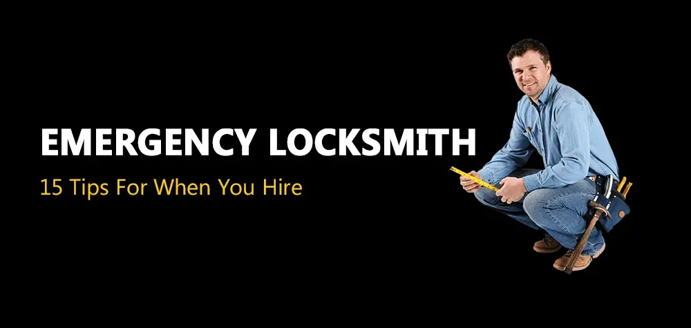 15 Tips For When You Hire an Emergency Locksmith