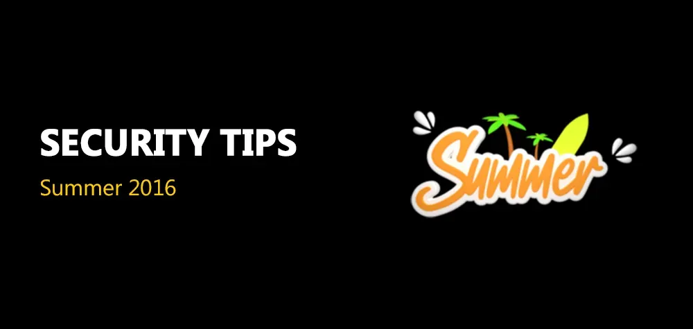 Summer 2016 Security Tips