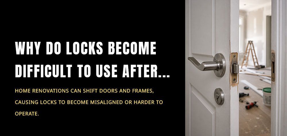 Why Some Locks Become Difficult to Use After Renovations
