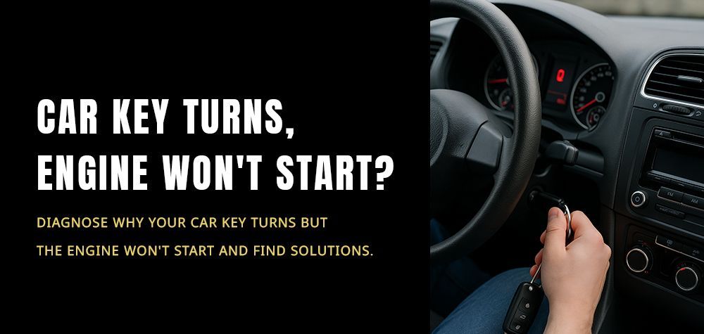 Why Your Car Key Turns but the Engine Doesn’t Start