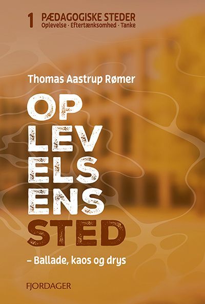 OPLEVELSENS STED – Ballade, kaos og drys af Thomas Aastrup Rømer