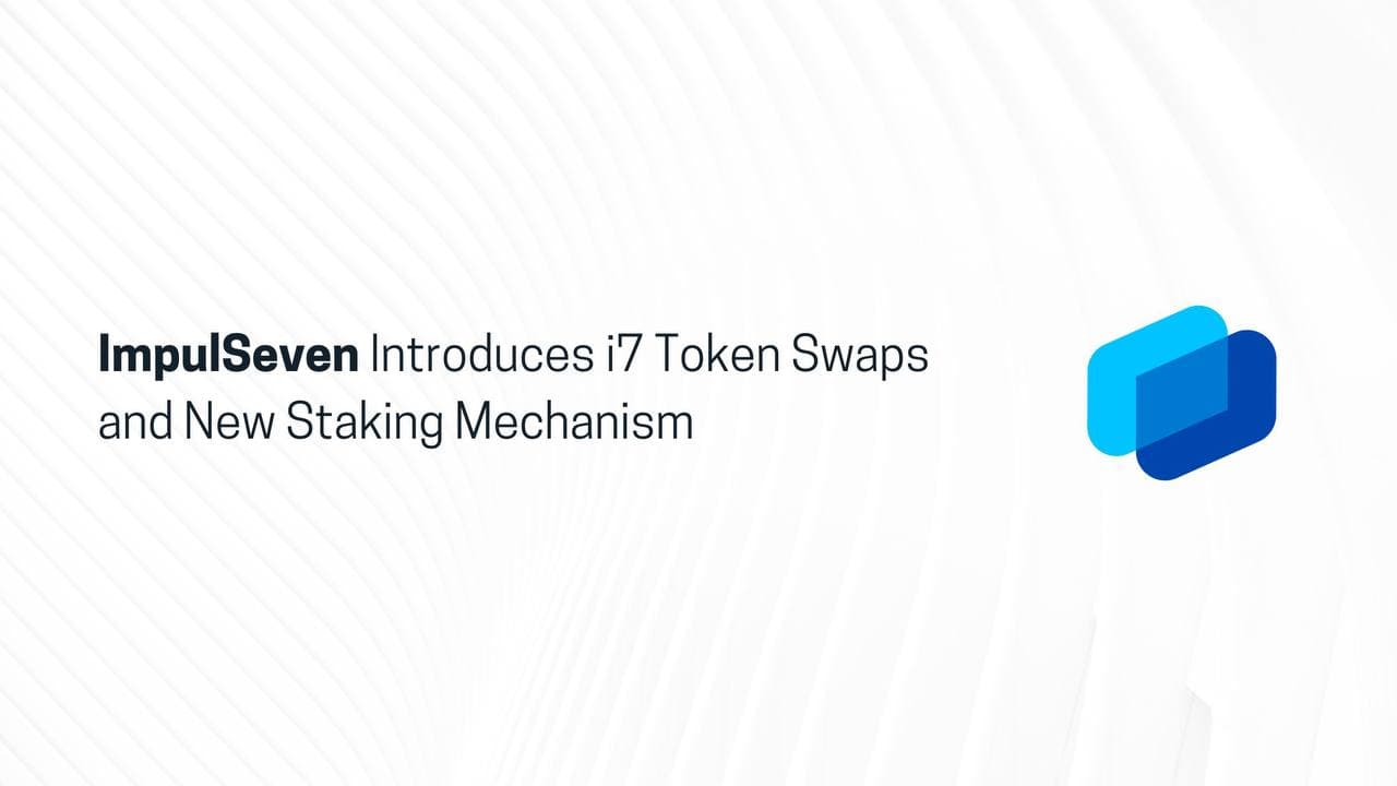 ImpulSeven Introduces i7 Token Swaps and New Staking Mechanism