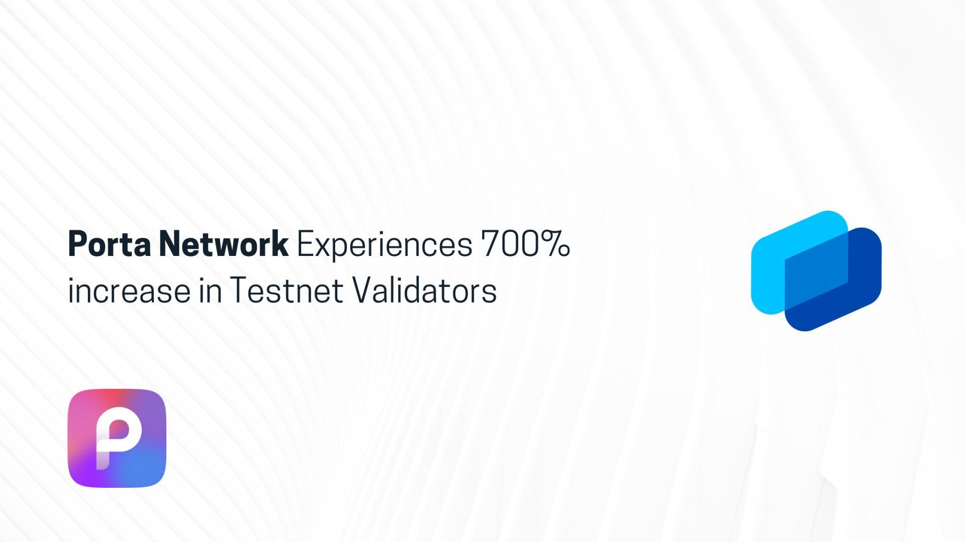 Porta Network Experiences 700% increase in Testnet Validators
