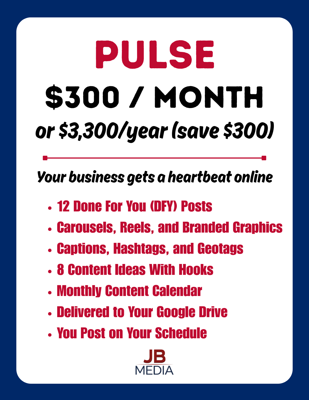 PULSE
$300 / month
or $3,300/year (save $300)
Your business gets a heartbeat online
✓ 12 done for you posts
✓ Carousels, Reels, and graphics
✓ Captions, hashtags, and geotags
✓ 18 content ideas with hooks
✓ Monthly content calendar
✓ Delivered to your Google Drive
✓ You post on your schedule