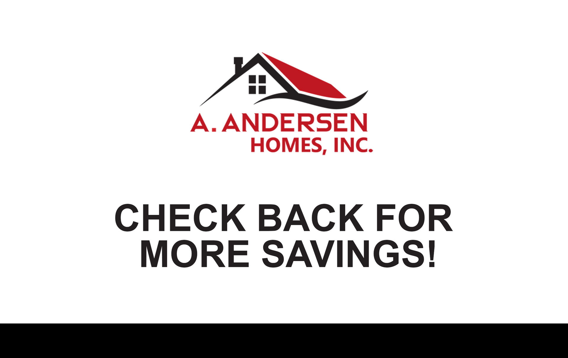 The logo for a. andersen homes inc. says check back for more savings.