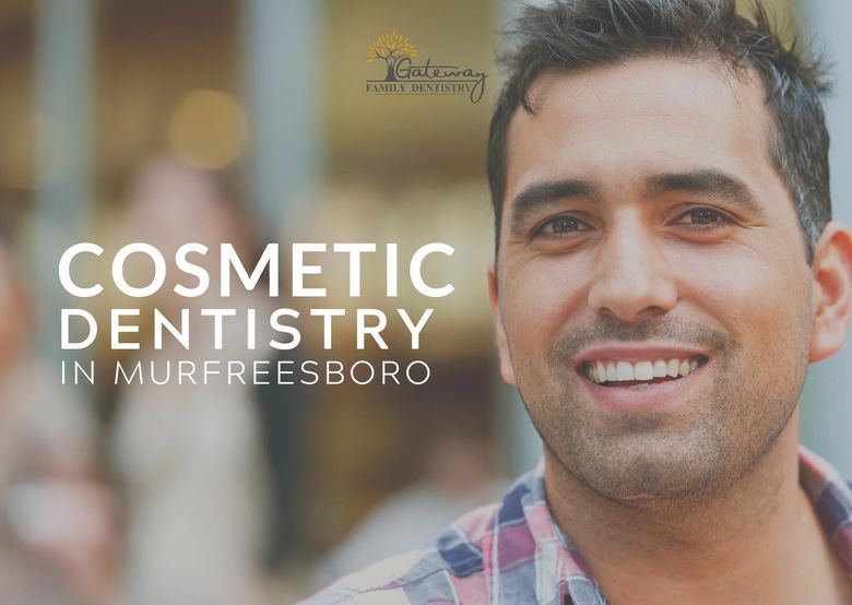 Cosmetic Dentistry in Murfreesboro Gateway Family Dentistry