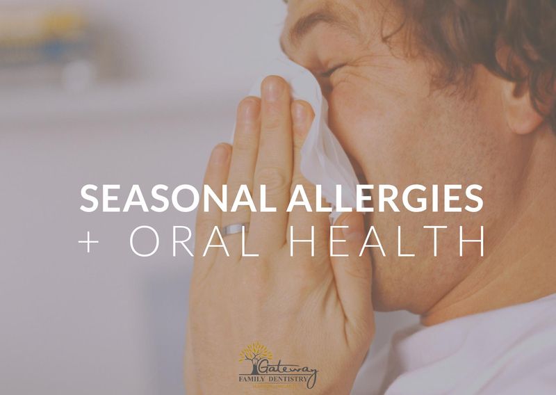 Seasonal Allergies and Oral Health Gateway Family Dentistry