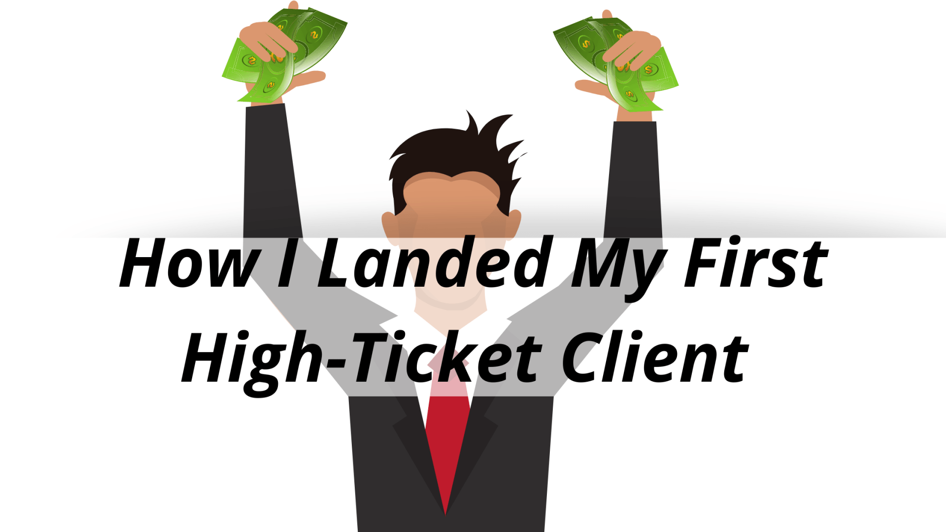How I Landed My First High-Ticket Client
