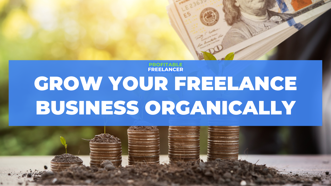 How To Grow Your Freelance Business Organically