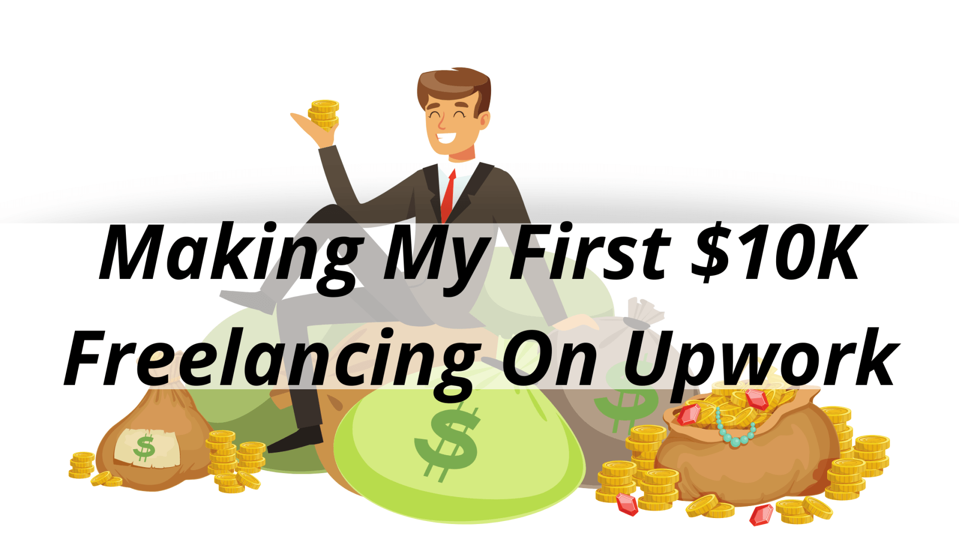 Making My First $10K Freelancing On Upwork