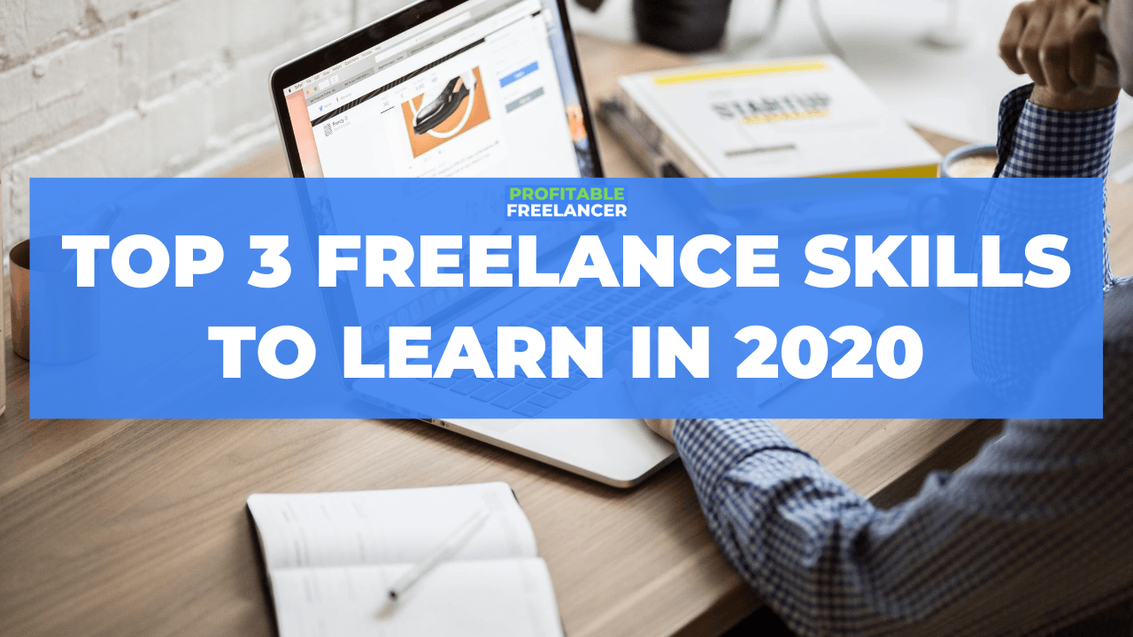 Top 3 Profitable Freelance Skills You Can Learn At Home In 2020