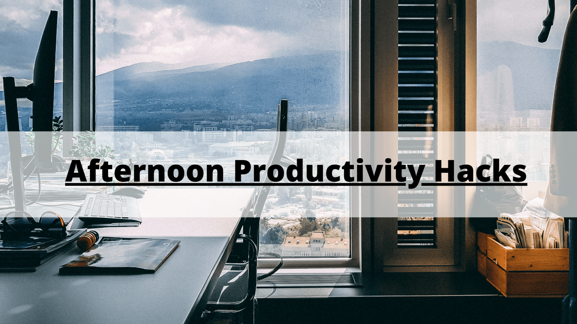 afternoon productivity hacks for entrepreneurs
