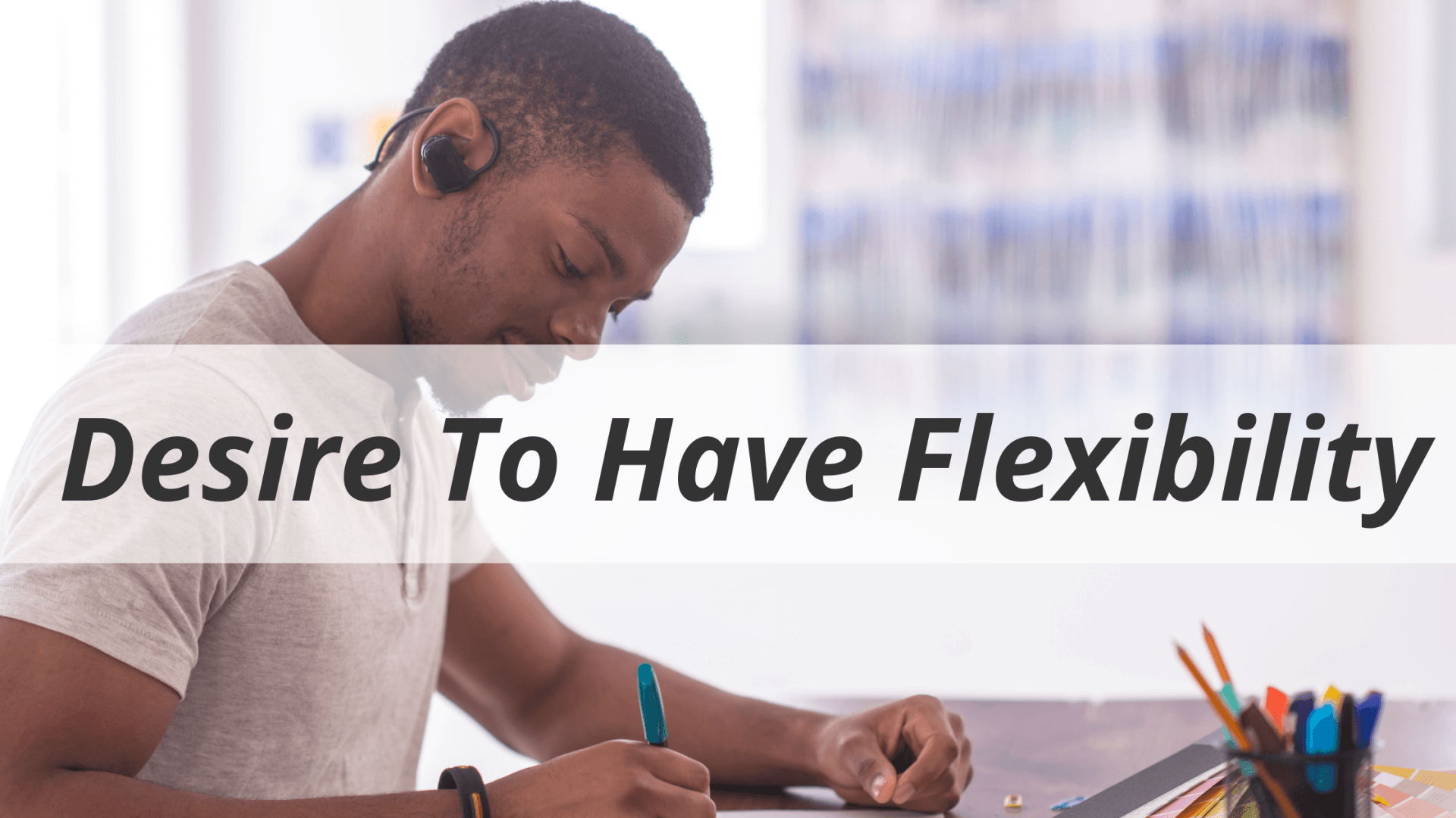 desire to have more flexibility