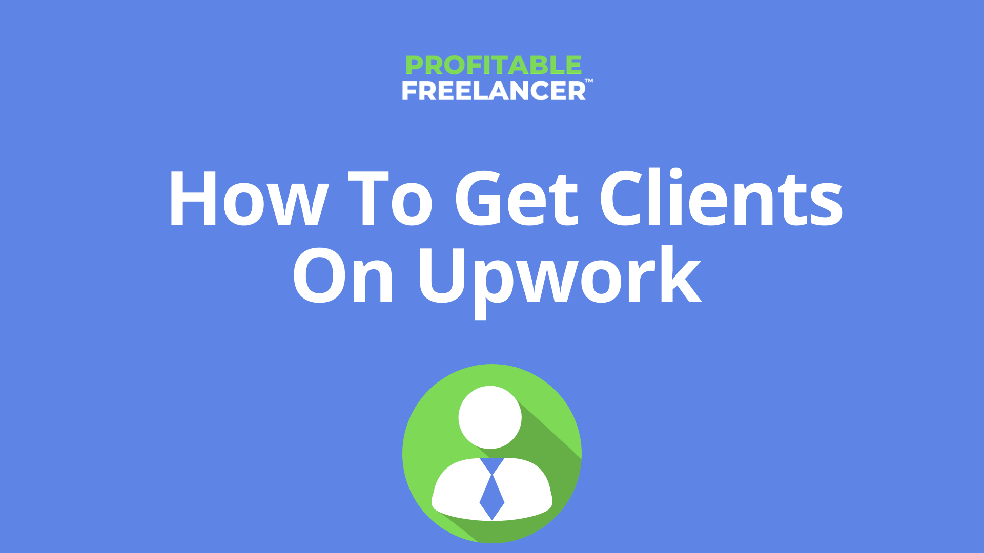 how to get clients on Upwork as a freelancer