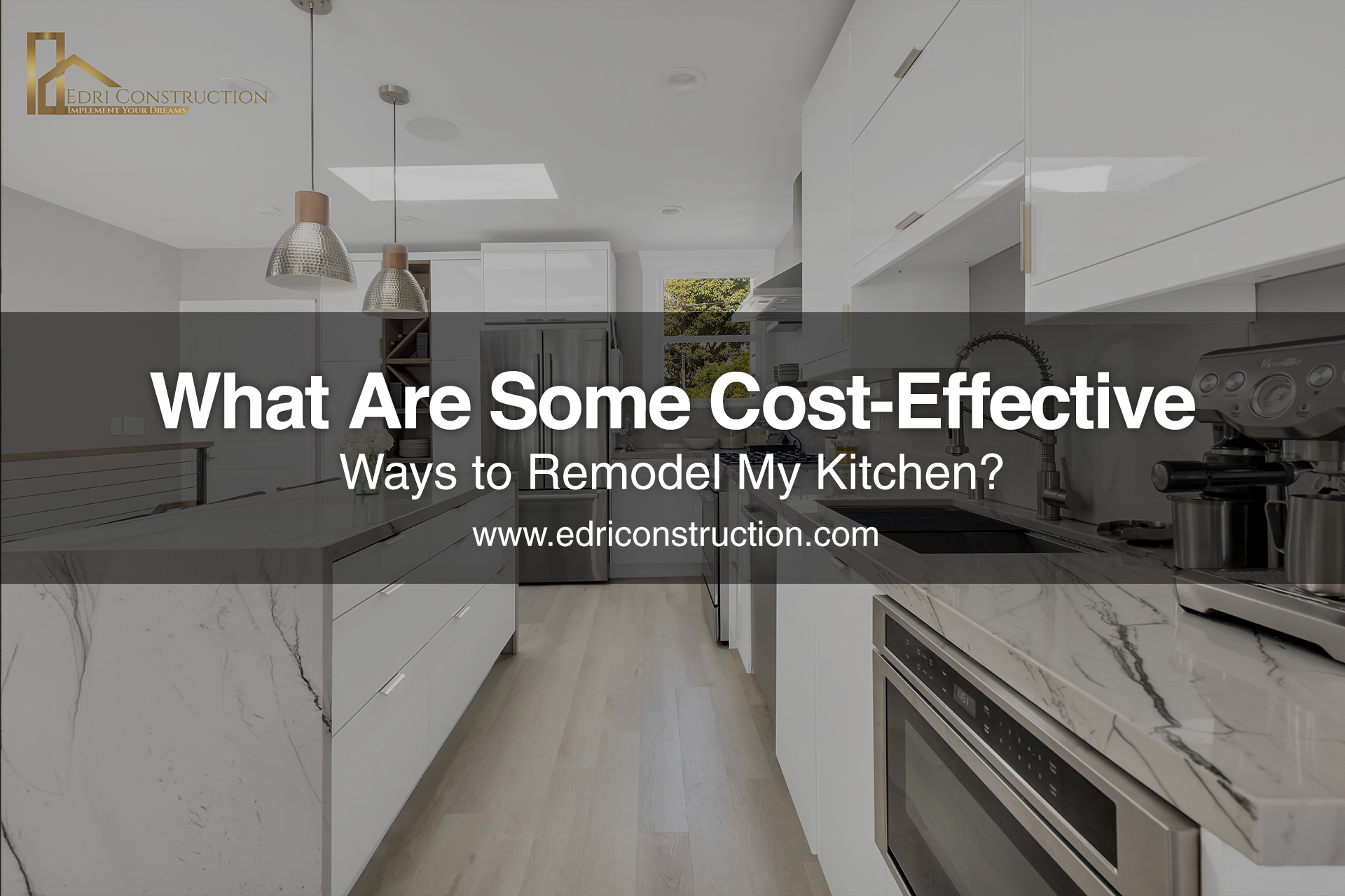 Cost-Effective Ways to Remodel My Kitchen | Edri Construction