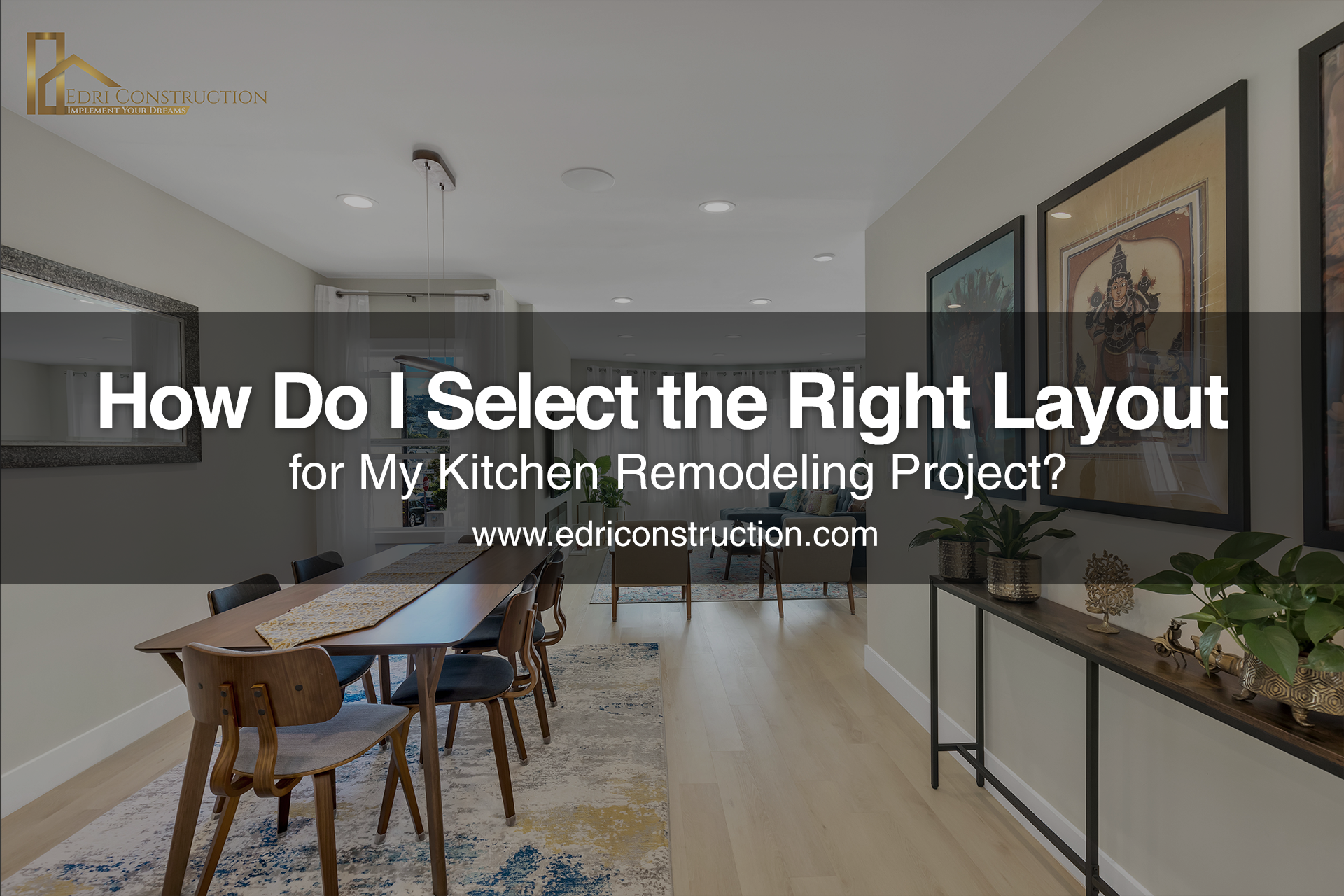 How Do I Select Right Layout for My Kitchen | Edri Construction