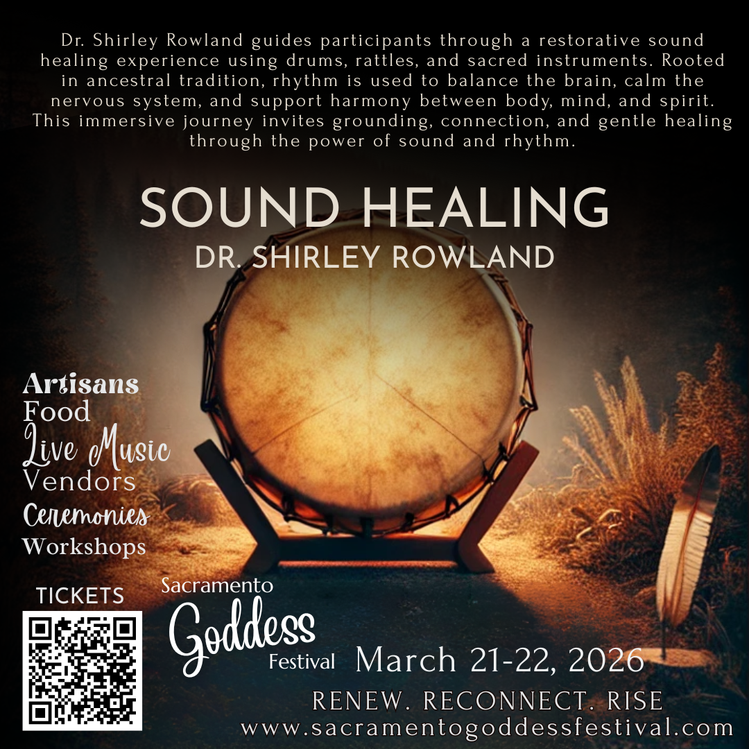 Sound healing event with drum, Dr. Shirley Rowland at the Sacramento Goddess Festival, March 21-22, 2020.