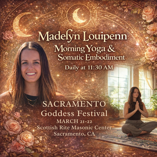 Event flyer for Madelyn Louipenn’s Yoga and Somatic Embodiment at the Sacramento Goddess Festival, March 21-23.