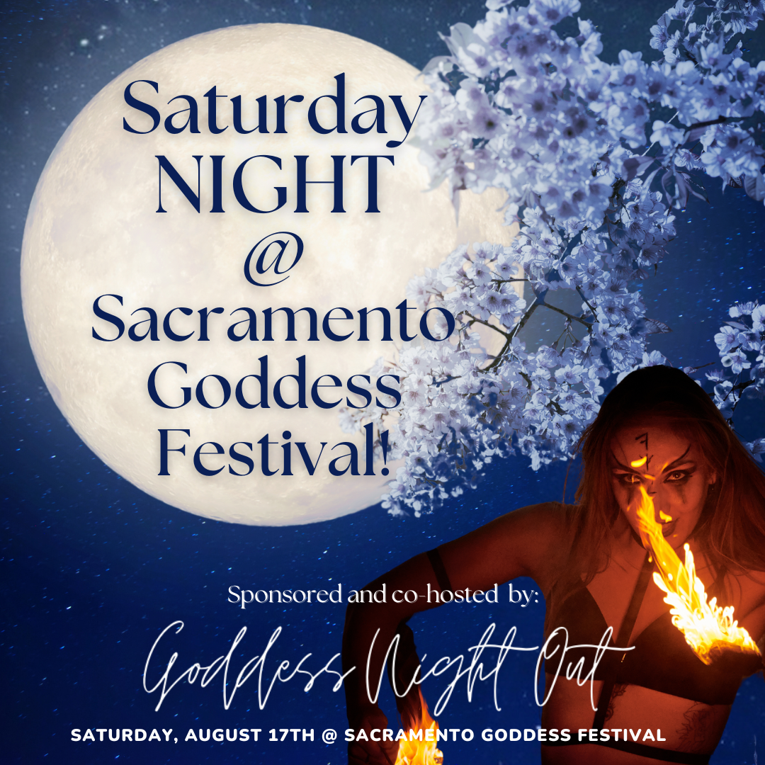 Sacramento Goddess Festival Goddess Night Out Party Saturday night with fire dancers.