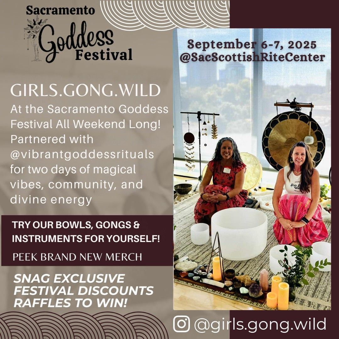Promotional poster: Sacramento Goddess Festival with Girls.Gong.Wild, Sept 6-7, 2025 at SacScottishRiteCenter. Featuring bowls, gongs, merch, discounts.