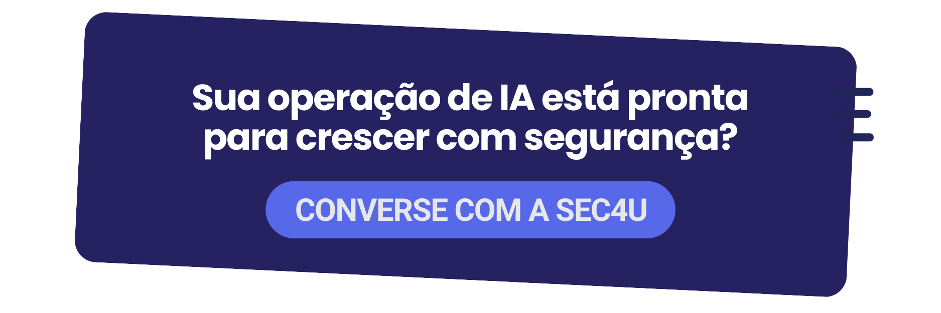 Sua operação de IA está pronta para crescer com segurança? Converse com a Sec4U!