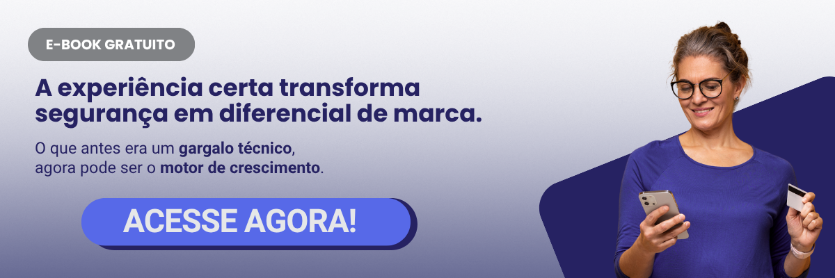 E-book gratuito: a experiência certa transforma segurança em diferencial de marca. 
O qu antes era um gargalo técnico, agora pode ser o motor de crescimento.