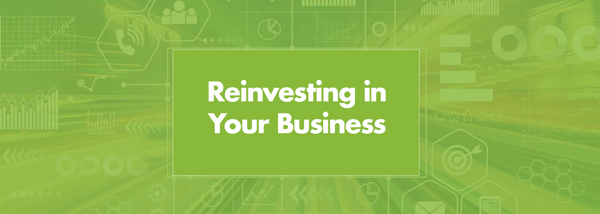 A green background with the words `` reinvesting in your business '' written on it.
