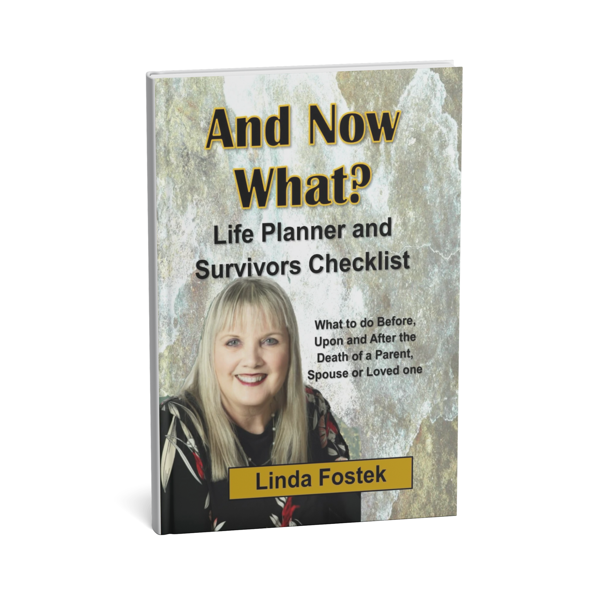 And Now What? Expanded Edition: Life Planner and Survivors Checklist - What to do Before, Upon, and After the Death of a Parent, Spouse or Loved One by Linda Fostek