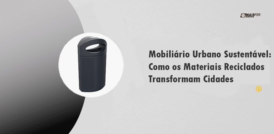 Mobiliário Urbano Sustentável: Como os Materiais Reciclados Transformam Cidades Modernas