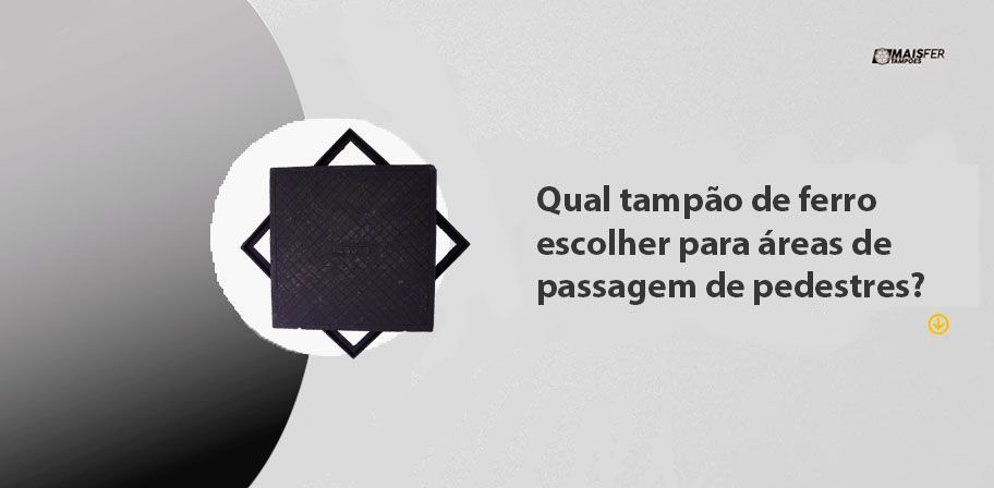 Qual tampão de ferro escolher para áreas de passagem de pedestres?
