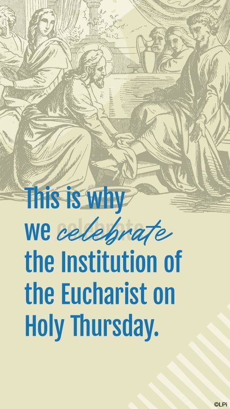 A graphic that says this is why we celebrate the institution of the Eucharist on holy Thursday.