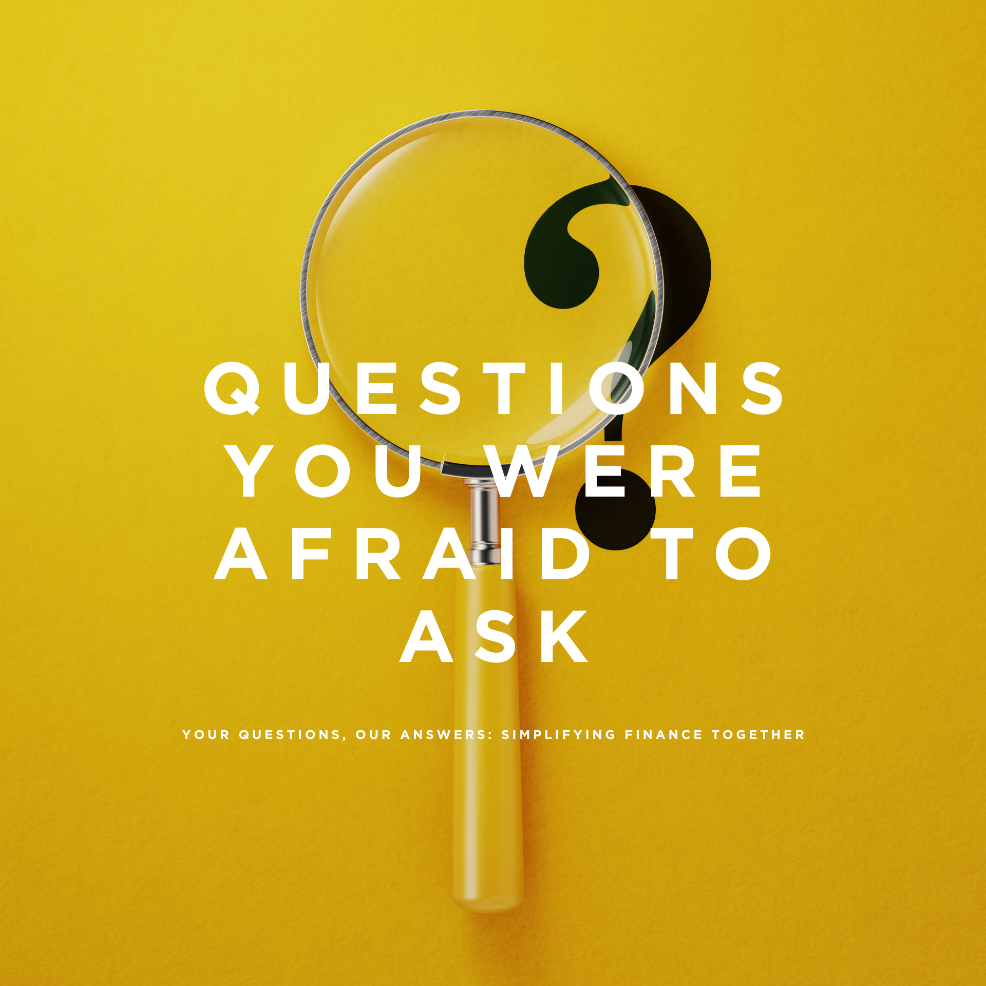 A magnifying glass with a question mark on it says questions you were afraid to ask