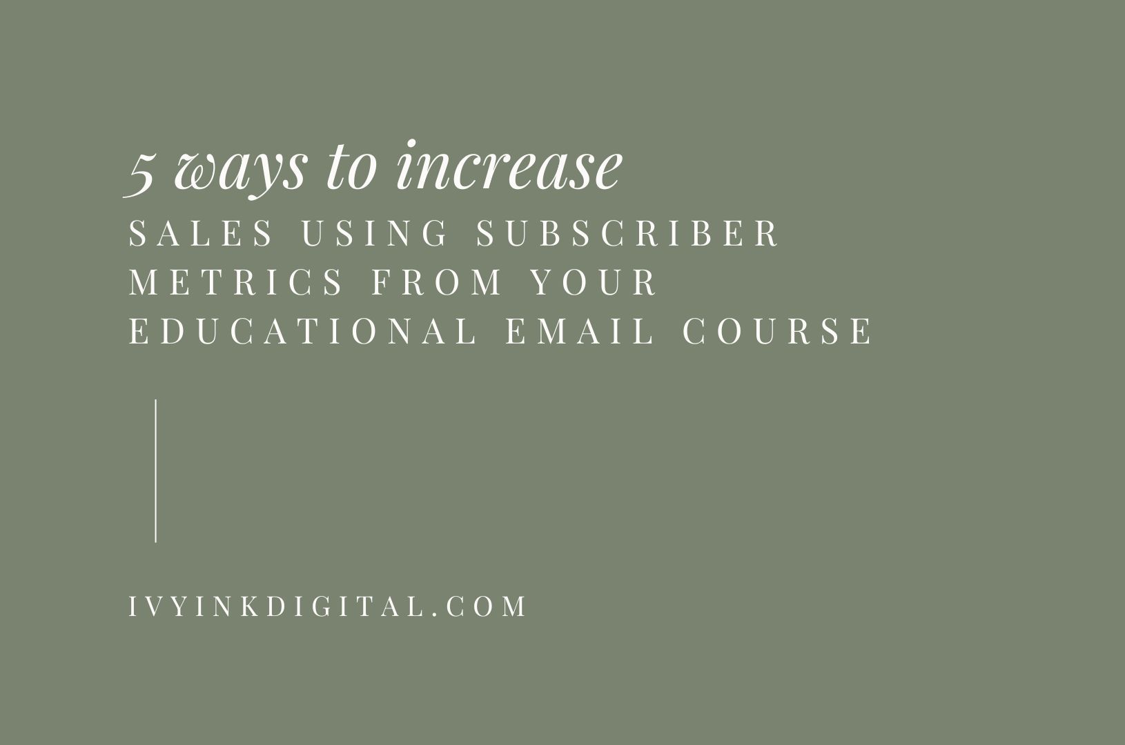 Blog cover - 5 ways to increase sales using subscriber metrics from your educational email course