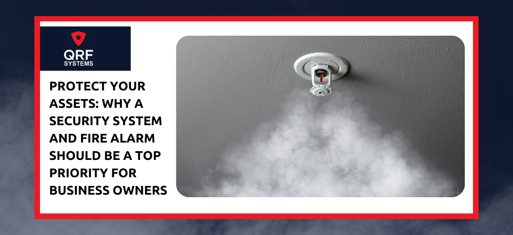 A security system and fire alarm should be a top priority for business owners