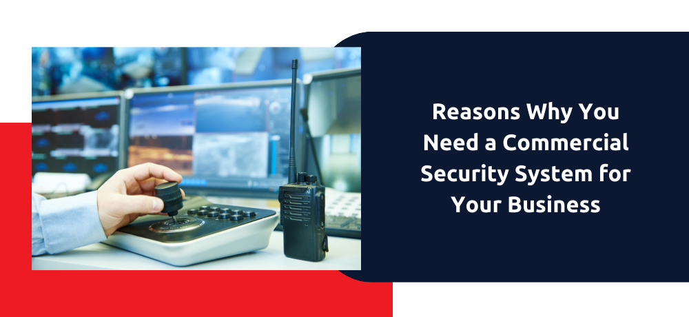 There are many reasons why you need a commercial security system for your business.