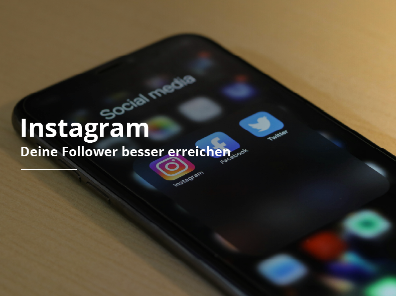 Instagram - Deine Follower besser erreichen