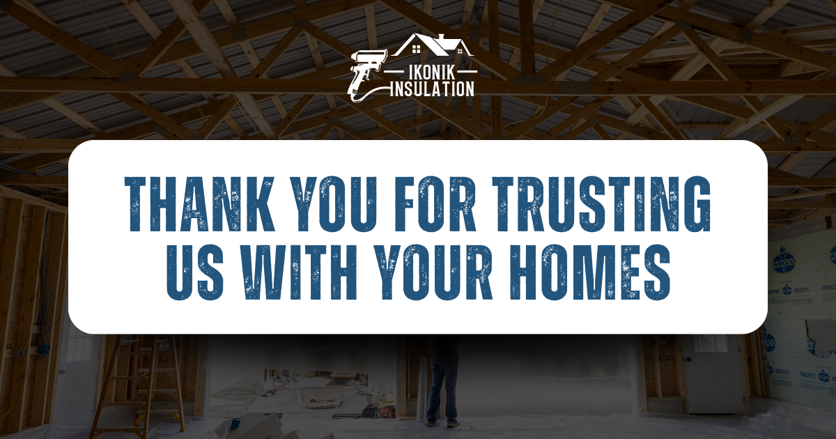 Thank you for trusting Ikonik Insulation with your home project