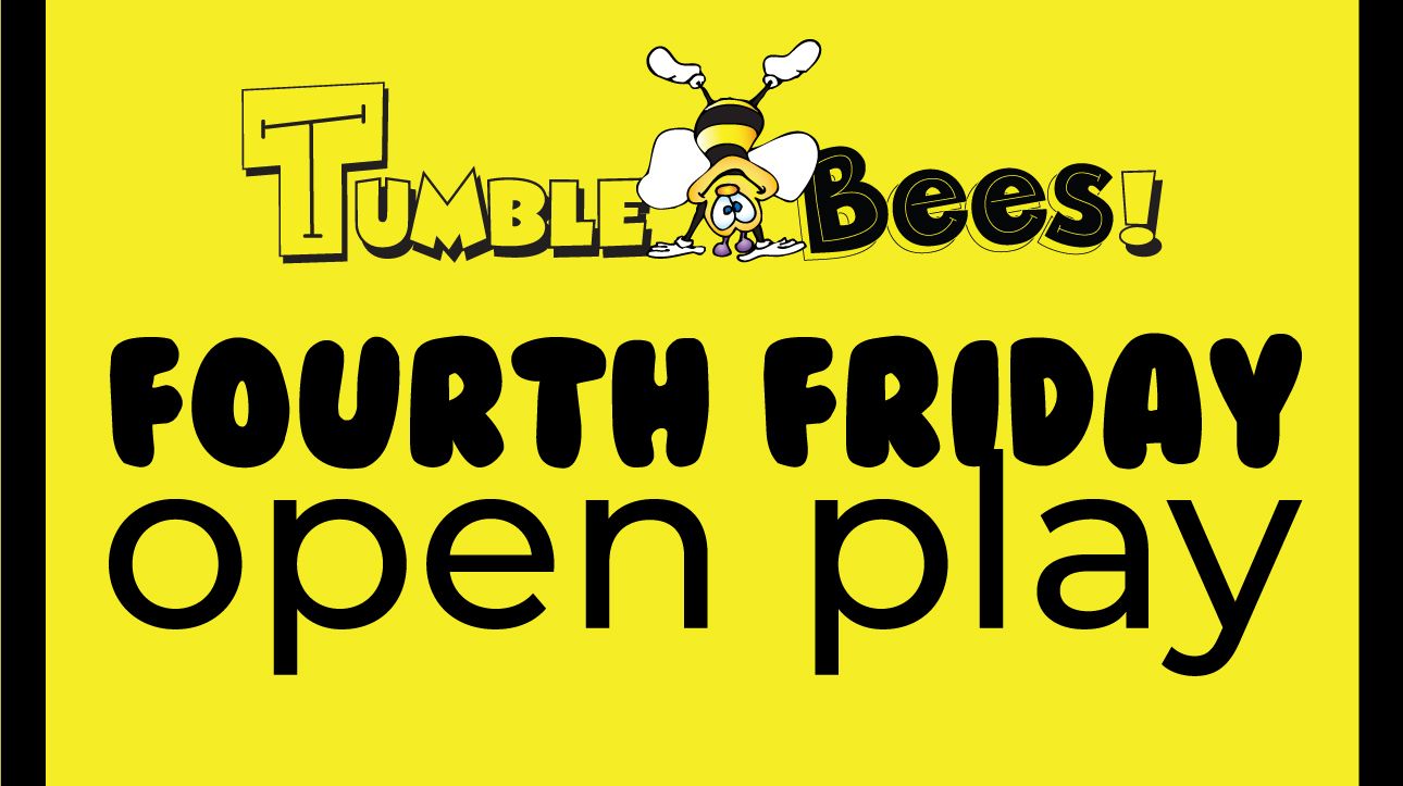 Tumble Bees Fourth Friday Open Play