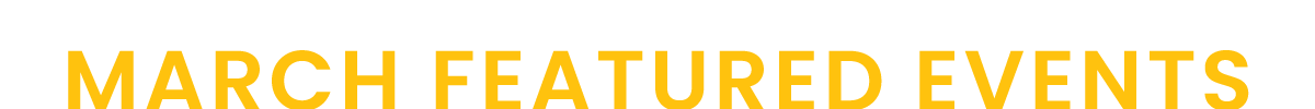 Yellow text: March Featured Events.