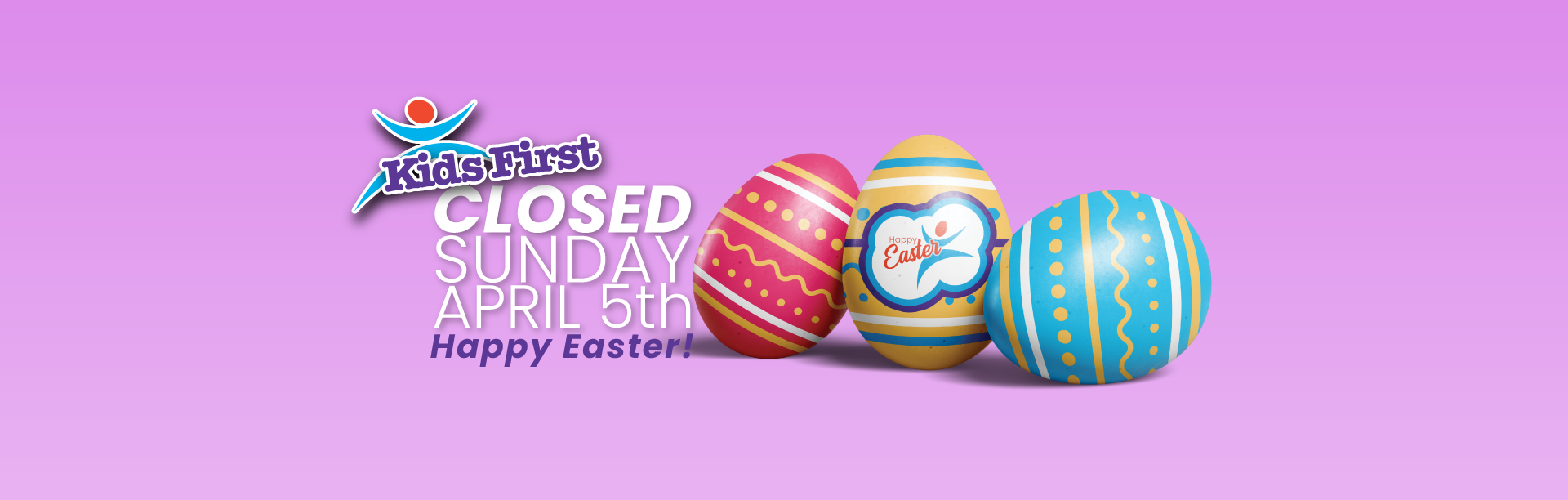 A KidStrong notice: "CLOSED SUNDAY APRIL 5TH Happy Easter!" against a purple background with three colorful Easter eggs.