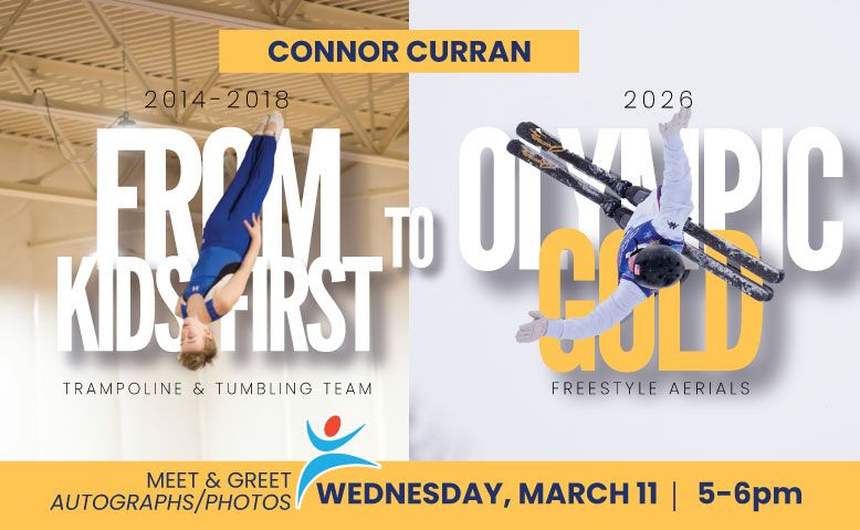 Flyer: Connor Curran, from Kids First Trampoline to Olympic Gold in freestyle aerials. Meet & greet March 11, 5-6pm.