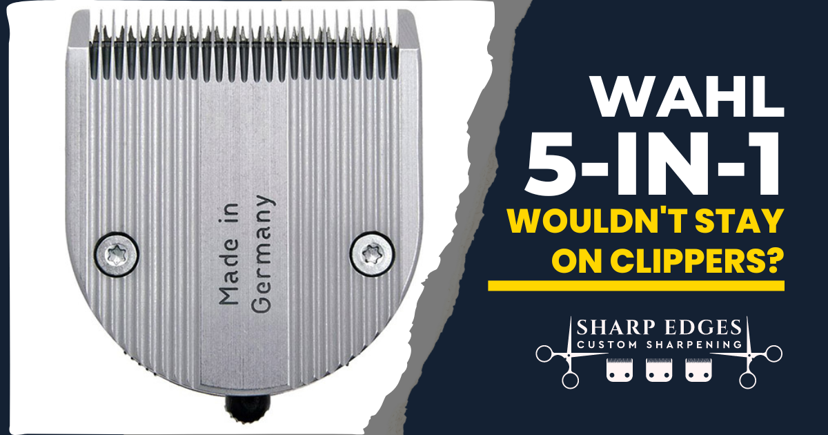 Wahl 5n1 Blades Won't Stay On Clippers Sharp Edges