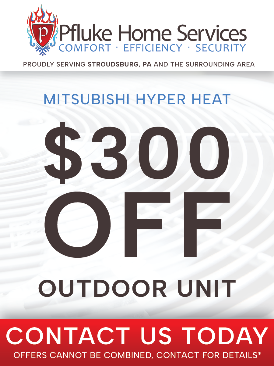 Advertisement for Pfluke Home Services: $300 off Mitsubishi Hyper Heat outdoor unit. Contact us today.