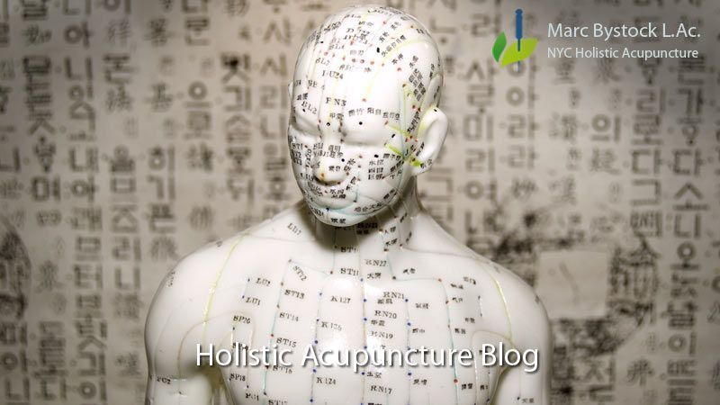 Holistic Acupuncture Blog by NYC Acupuncturist Marc Bystock L.Ac.