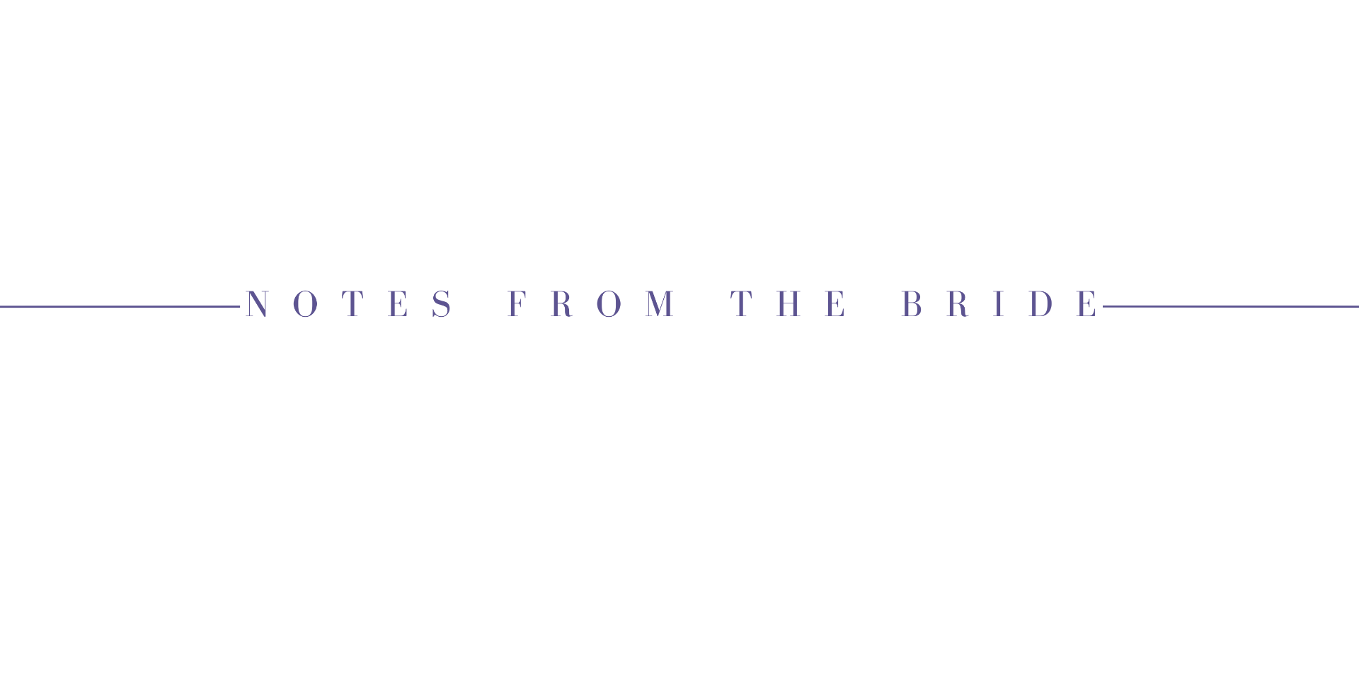 A white background with the words `` notes from the bride '' written on it.