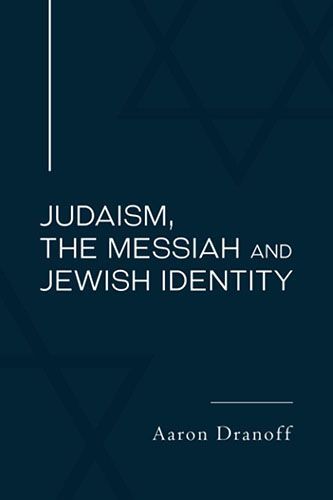 Judaism, the Messiah, and Jewish Idenity by Aaron Dranoff