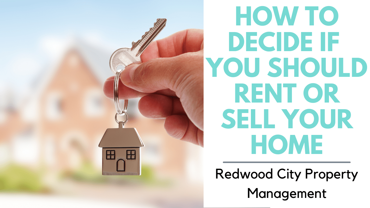 How to Decide if You Should Rent or Sell Your Home | Redwood City Property Management