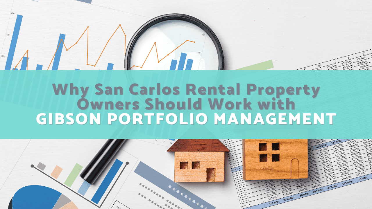 Why San Carlos Rental Property Owners Should Work with Gibson Portfolio Management